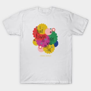 Colorful flowers Frida kahlo saying quote T-Shirt